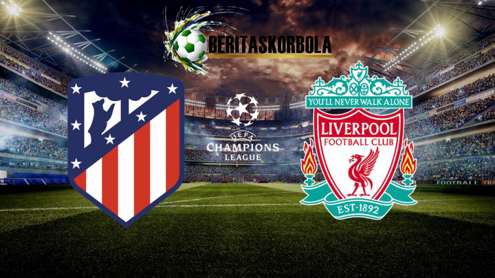 Prediksi Liga Champions Liverpool Vs Atletico Madrid